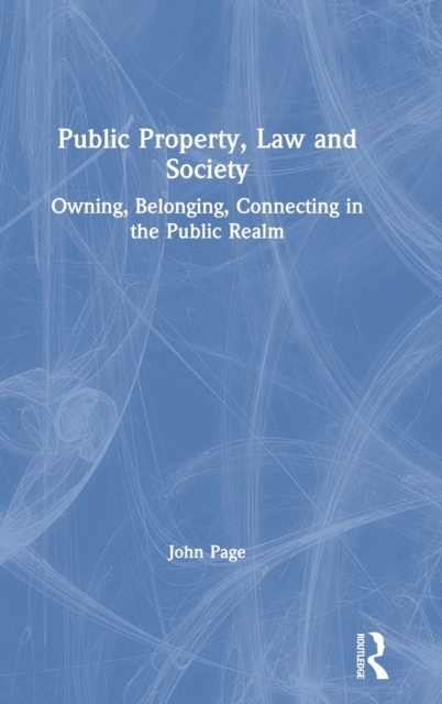 Public Property, Law and Society : Owning, Belonging, Connecting in the Public Realm, Hardback Book