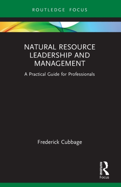 Natural Resource Leadership and Management : A Practical Guide for Professionals, Paperback / softback Book