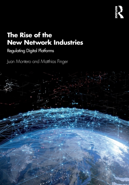 The Rise of the New Network Industries : Regulating Digital Platforms, Paperback / softback Book