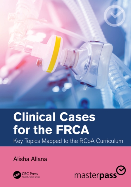 Clinical Cases for the FRCA : Key Topics Mapped to the RCoA Curriculum, Paperback / softback Book