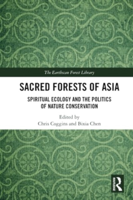 Sacred Forests of Asia : Spiritual Ecology and the Politics of Nature Conservation, Paperback / softback Book
