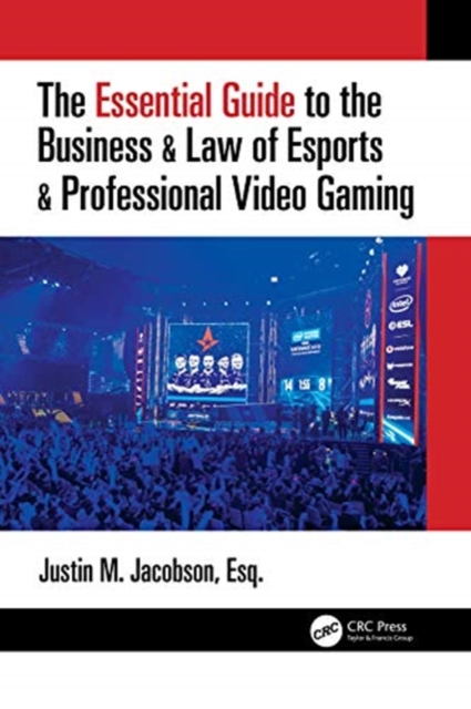 The Essential Guide to the Business & Law of Esports & Professional Video Gaming, Hardback Book