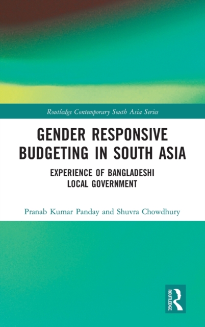 Gender Responsive Budgeting in South Asia : Experience of Bangladeshi Local Government, Hardback Book