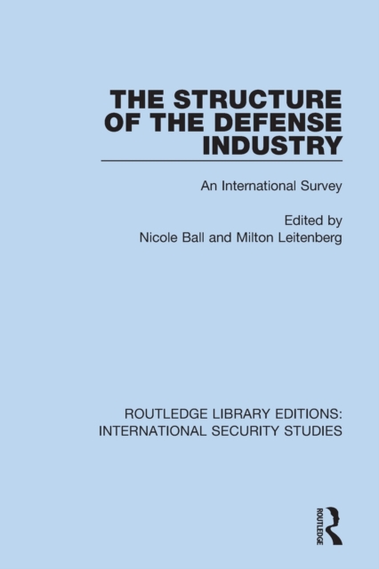 The Structure of the Defense Industry : An International Survey, Paperback / softback Book