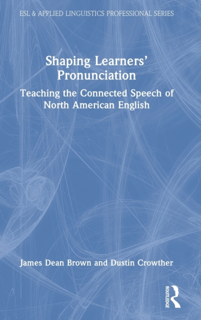 Shaping Learners’ Pronunciation : Teaching the Connected Speech of North American English, Hardback Book
