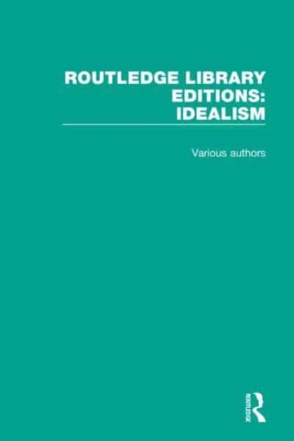 Routledge Library Editions: Idealism : 4 Volume Set, Multiple-component retail product Book