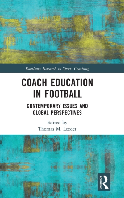 Coach Education in Football : Contemporary Issues and Global Perspectives, Hardback Book