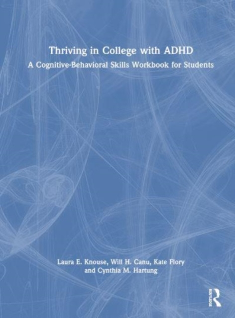 Thriving in College with ADHD : A Cognitive-Behavioral Skills Workbook for Students, Hardback Book