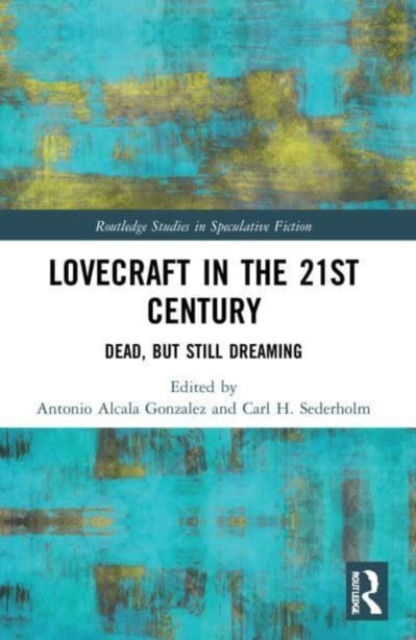 Lovecraft in the 21st Century : Dead, But Still Dreaming, Paperback / softback Book