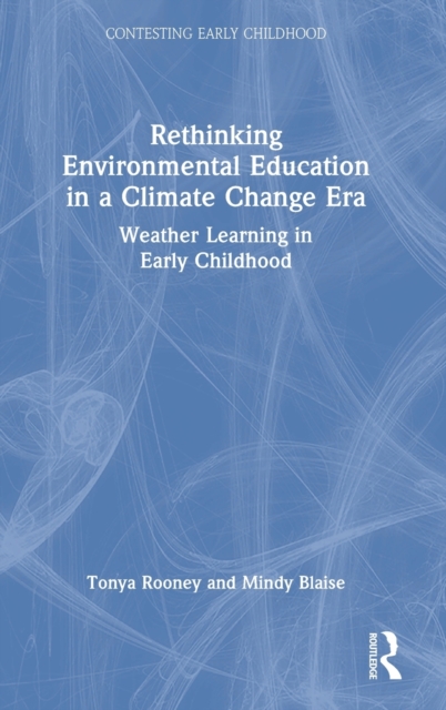 Rethinking Environmental Education in a Climate Change Era : Weather Learning in Early Childhood, Hardback Book