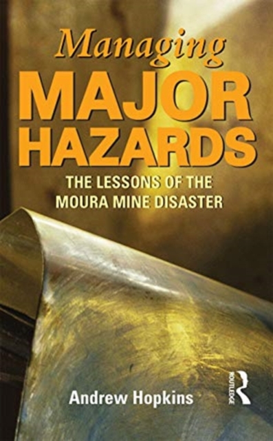 Managing Major Hazards : The lessons of the Moura Mine disaster, Hardback Book