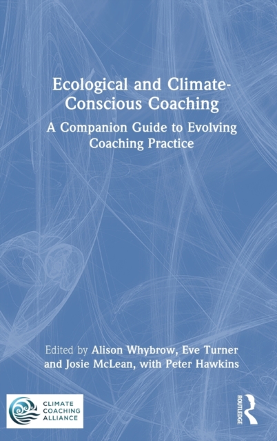 Ecological and Climate-Conscious Coaching : A Companion Guide to Evolving Coaching Practice, Hardback Book