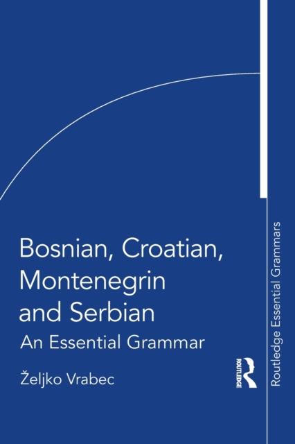 Bosnian, Croatian, Montenegrin and Serbian : An Essential Grammar, Paperback / softback Book