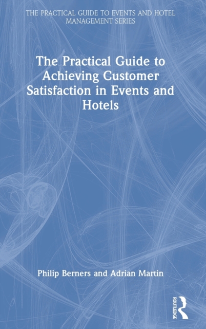 The Practical Guide to Achieving Customer Satisfaction in Events and Hotels, Hardback Book