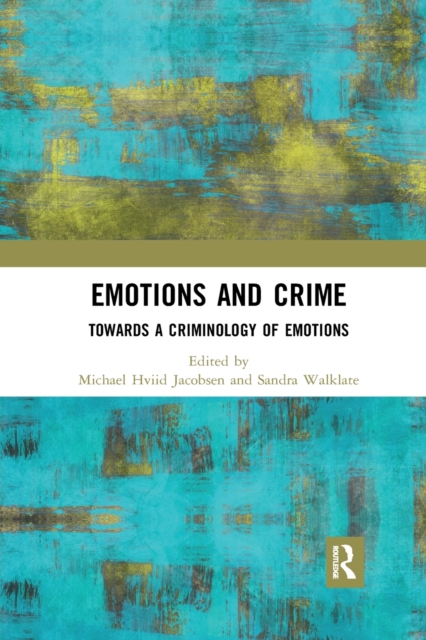 Emotions and Crime : Towards a Criminology of Emotions, Paperback / softback Book