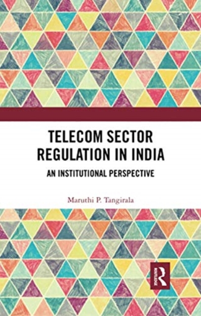 Telecom Sector Regulation in India : An Institutional Perspective, Paperback / softback Book