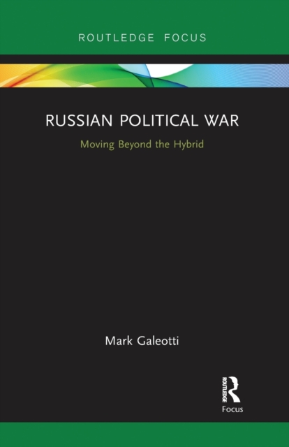 Russian Political War : Moving Beyond the Hybrid, Paperback / softback Book
