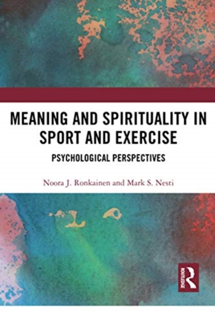 Meaning and Spirituality in Sport and Exercise : Psychological Perspectives, Paperback / softback Book