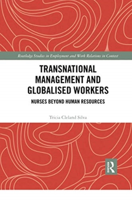 Transnational Management and Globalised Workers : Nurses Beyond Human Resources, Paperback / softback Book