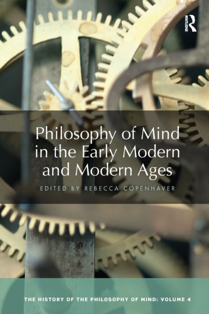 Philosophy of Mind in the Early Modern and Modern Ages : The History of the Philosophy of Mind, Volume 4, Paperback / softback Book