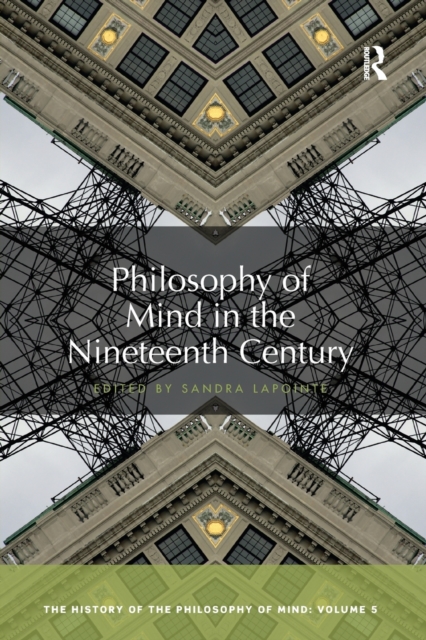 Philosophy of Mind in the Nineteenth Century : The History of the Philosophy of Mind, Volume 5, Paperback / softback Book