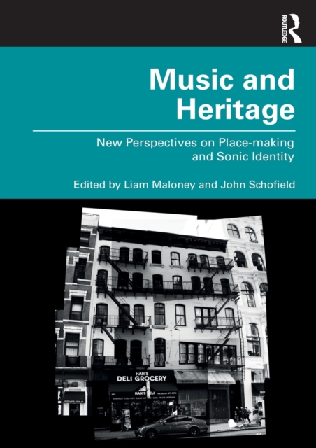 Music and Heritage : New Perspectives on Place-making and Sonic Identity, Paperback / softback Book