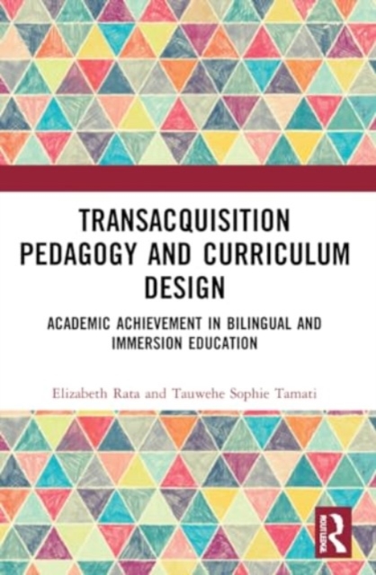 Academic Achievement in Bilingual and Immersion Education : TransAcquisition Pedagogy and Curriculum Design, Paperback / softback Book