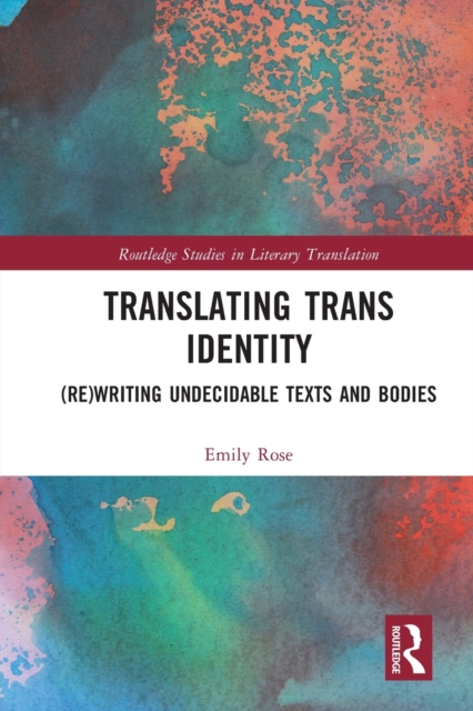 Translating Trans Identity : (Re)Writing Undecidable Texts and Bodies, Paperback / softback Book