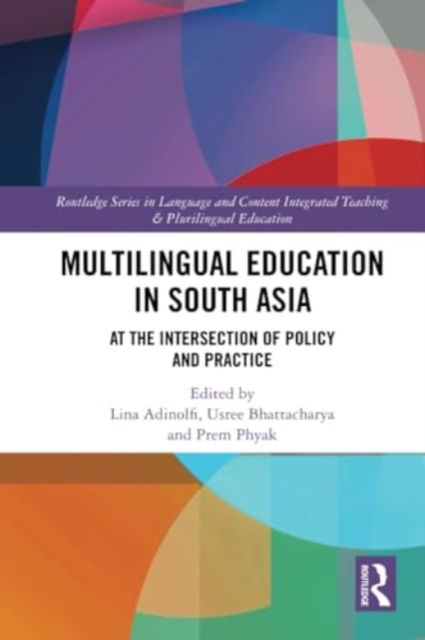 Multilingual Education in South Asia : At the Intersection of Policy and Practice, Paperback / softback Book