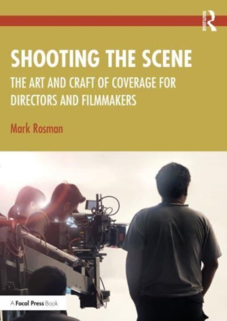 Shooting the Scene : The Art and Craft of Coverage for Directors and Filmmakers, Paperback / softback Book