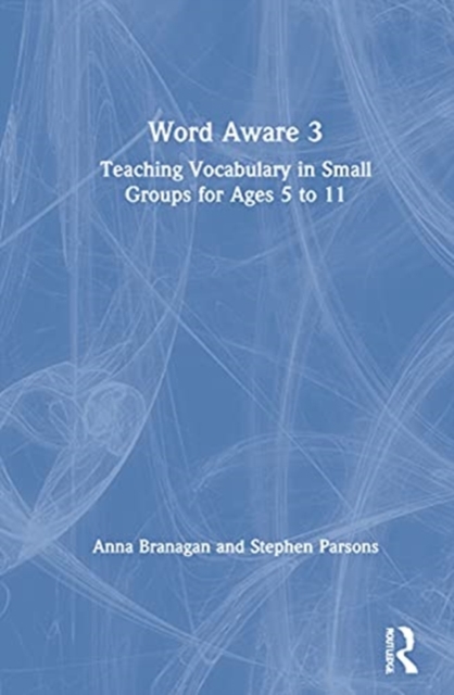 Word Aware 3 : Teaching Vocabulary in Small Groups for Ages 6 to 11, Hardback Book