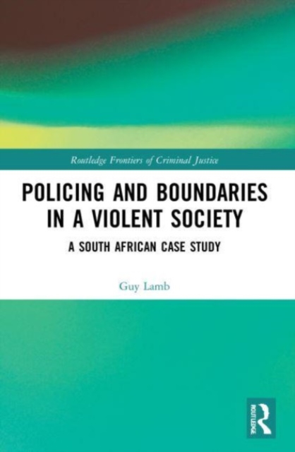 Policing and Boundaries in a Violent Society : A South African Case Study, Paperback / softback Book