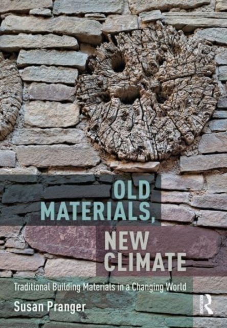 Old Materials, New Climate : Traditional Building Materials in a Changing World, Hardback Book