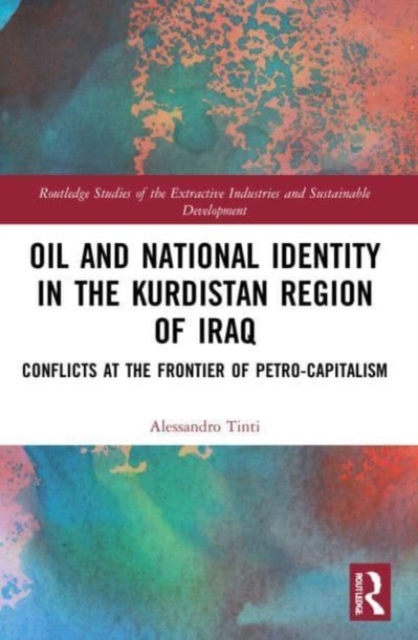 Oil and National Identity in the Kurdistan Region of Iraq : Conflicts at the Frontier of Petro-Capitalism, Paperback / softback Book