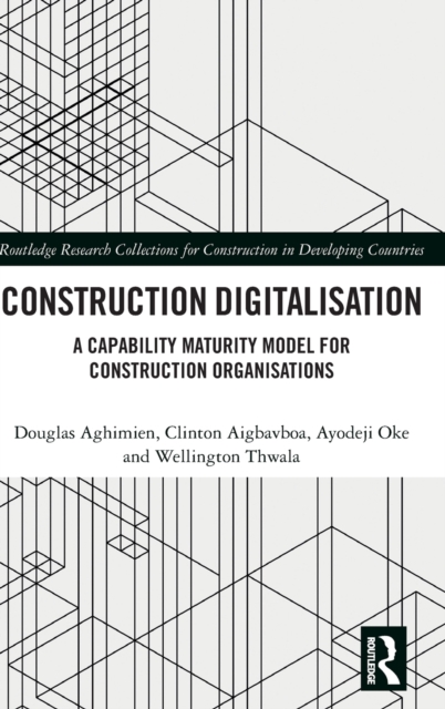 Construction Digitalisation : A Capability Maturity Model for Construction Organisations, Hardback Book