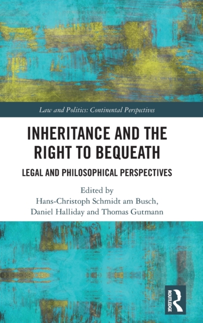 Inheritance and the Right to Bequeath : Legal and Philosophical Perspectives, Hardback Book