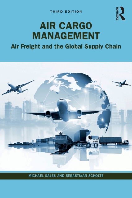 Air Cargo Management : Air Freight and the Global Supply Chain, Paperback / softback Book