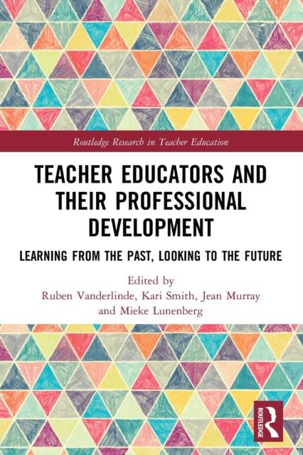 Teacher Educators and their Professional Development : Learning from the Past, Looking to the Future, Paperback / softback Book