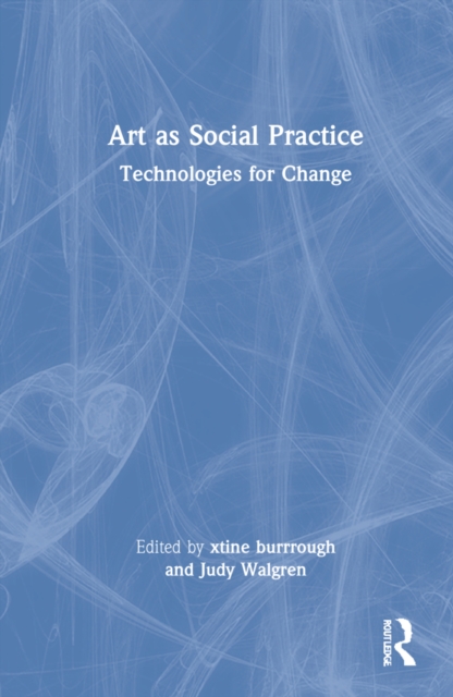 Art as Social Practice : Technologies for Change, Hardback Book