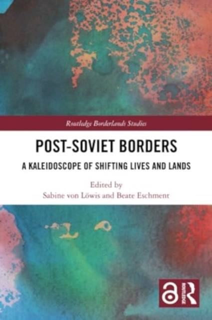Post-Soviet Borders : A Kaleidoscope of Shifting Lives and Lands, Paperback / softback Book