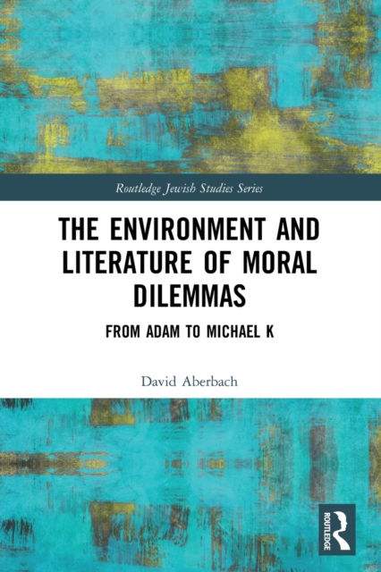 The Environment and Literature of Moral Dilemmas : From Adam to Michael K, Paperback / softback Book