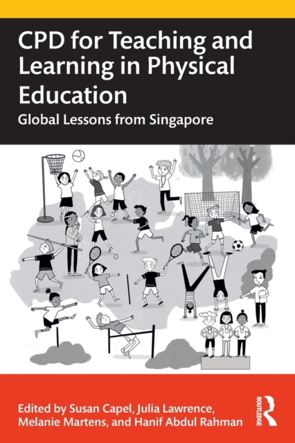 CPD for Teaching and Learning in Physical Education : Global Lessons from Singapore, Paperback / softback Book