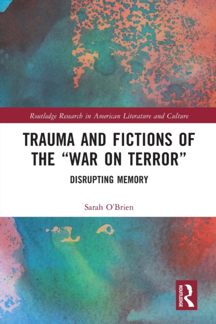 Trauma and Fictions of the "War on Terror" : Disrupting Memory, Paperback / softback Book