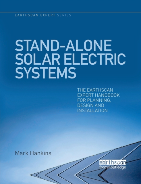 Stand-alone Solar Electric Systems : The Earthscan Expert Handbook for Planning, Design and Installation, Paperback / softback Book