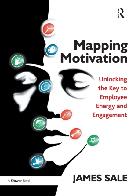Mapping Motivation : Unlocking the Key to Employee Energy and Engagement, Paperback / softback Book