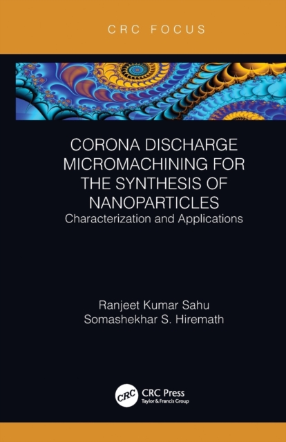 Corona Discharge Micromachining for the Synthesis of Nanoparticles : Characterization and Applications, Paperback / softback Book