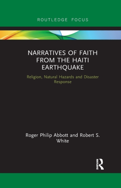 Narratives of Faith from the Haiti Earthquake : Religion, Natural Hazards and Disaster Response, Paperback / softback Book