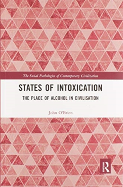 States of Intoxication : The Place of Alcohol in Civilisation, Paperback / softback Book