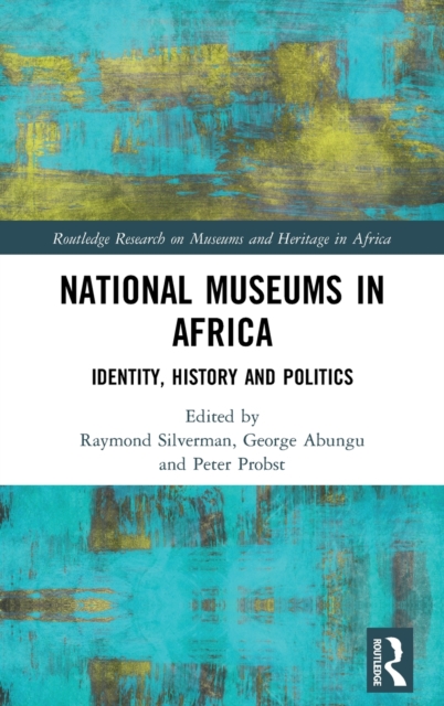 National Museums in Africa : Identity, History and Politics, Hardback Book