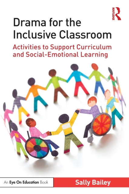 Drama for the Inclusive Classroom : Activities to Support Curriculum and Social-Emotional Learning, Paperback / softback Book
